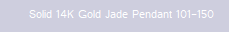 Solid 14K Gold Jade Pendant 101-150